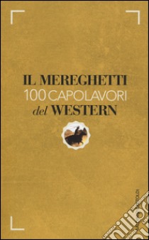 Il Mereghetti. 100 capolavori del western libro di Mereghetti Paolo