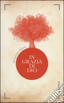 In grazia di Dio libro di Valenti Alessandro