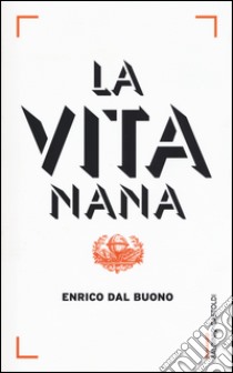 La vita nana libro di Dal Buono Enrico