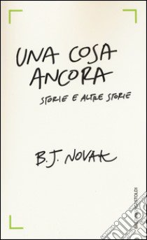 Una cosa ancora. Storie e altre storie libro di Novak B. J.