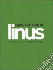 Cinquant'anni di Linus. Tutte le copertine. Ediz. illustrata libro