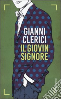 Il giovin signore libro di Clerici Gianni