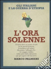 L'ora solenne. Gli italiani e la guerra d'Etiopia libro di Palmieri Marco