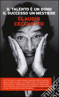 Il talento è un dono il successo un mestiere libro di Cecchetto Claudio