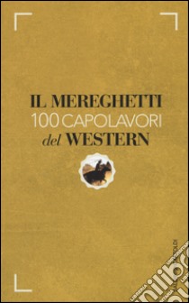 Il Mereghetti. 100 capolavori del western libro di Mereghetti Paolo