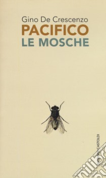 Le mosche libro di Pacifico