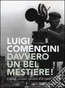 Davvero un bel mestiere! Infanzia, vocazione, esperienze di un regista libro di Comencini Luigi