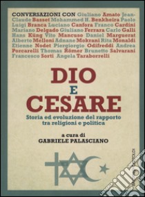 Dio e Cesare. Storia ed evoluzione del rapporto tra religioni e politica libro di Palasciano G. (cur.)