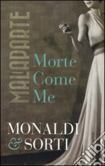 Malaparte. Morte come me libro di Monaldi Rita; Sorti Francesco