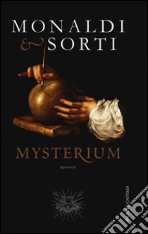 Mysterium libro di Monaldi Rita; Sorti Francesco