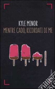 Mentre cado, ricordati di me libro di Minor Kyle