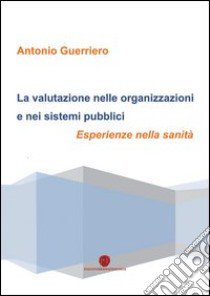 La valutazione nelle organizzazioni e nei sistemi pubblici libro di Guerriero Antonio