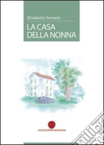 La casa della nonna libro di Serrano Elisabetta