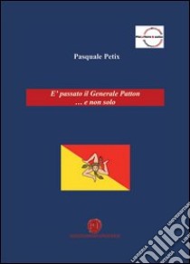 È passato il generale Patton... e non solo libro di Petix Pasquale