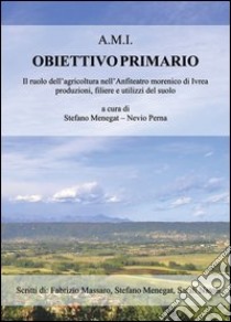 A.M.I. Obiettivo primario libro di Menegat Stefano; Massaro Fabrizio; Natoli Sarah; Perna N. (cur.)