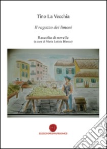 Il ragazzo dei limoni libro di La Vecchia Tino