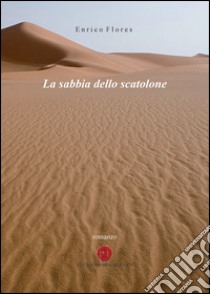 La sabbia dello scatolone libro di Flores Enrico