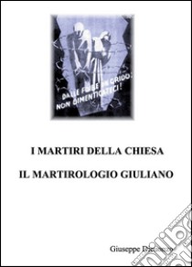 I martiri della Chiesa. Il martirologio Giuliano libro di Dicuonzo Giuseppe