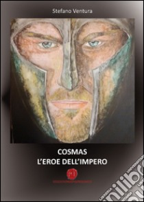 Cosmas l'eroe dell'impero libro di Ventura Stefano