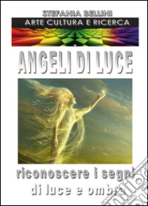 Angeli di luce libro di Bellini Stefania