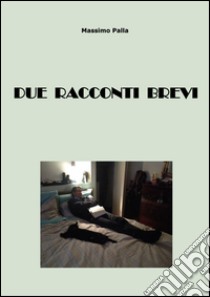 Due racconti brevi libro di Palla Massimo