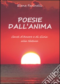 Poesie dall'anima libro di Farinelli Elena