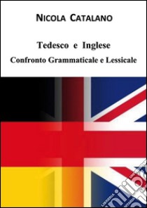 Tedesco e inglese. Confronto grammaticale e lessicale libro di Catalano Nicola