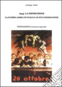 1944. La distruzione, la guerra aerea in Italia e le sue conseguenze libro di Scalici Giuseppe