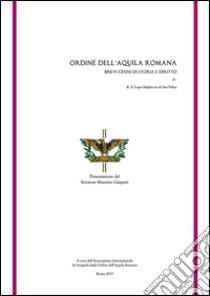 Ordine dell'aquila romana. Brevi cenni di storia e diritto libro di Lupo Migliaccio di Sanfelice R. S.