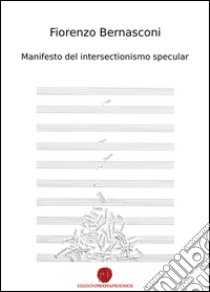 Manifesto del intersectionismo specular. Ediz. italiana, inglese, francese e tedesca libro di Bernasconi Fiorenzo