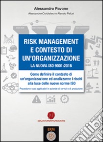 Risk management e contesto di un'organizzazione. La nuova ISO 9001-2015 libro di Pavone Alessandro; Corbisiero Alessandro; Pelusi Alessio