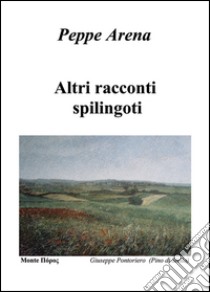 Altri racconti spilingoti libro di Arena Peppe