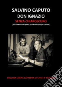 Don Ignazio senza chiaroscuro libro di Caputo Salvino