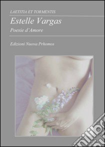 Laetitia et tormentis. Poesie d'amore libro di Vargas Estelle