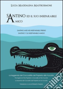 Santino e il suo inseparabile amico. La leggenda del «Coccodrillo del Papireto» alla Vucciria  libro di Mastrosimone Lucia Maddalena