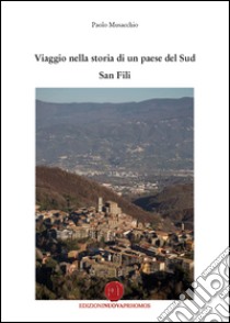 Viaggio nella storia di un paese del sud San Fili libro di Musacchio Paolo