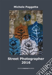 Street photographer (2016) libro di Paggetta Michele