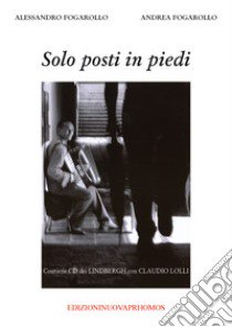 Solo posti in piedi. Con CD-Audio libro di Fogarollo Alessandro; Fogarollo Andrea