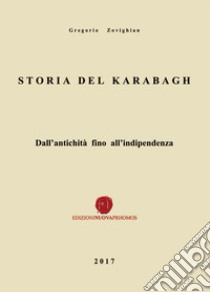 Storia del Karabagh. Dall'antichità fino all'indipendenza libro di Zovighian Gregorio