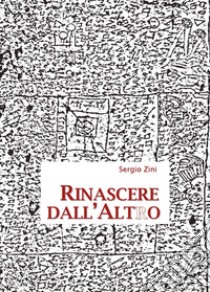 Rinascere dall'altro. Lezioni 1.1 libro di Zini Sergio