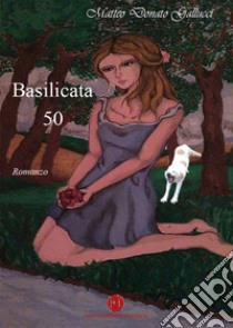 Basilicata 50 libro di Gallucci Matteo Donato