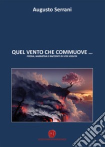 Quel vento che commuove... libro di Serrani Augusto