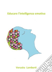 Educare l'intelligenza emotiva libro di Lamberti Veruska