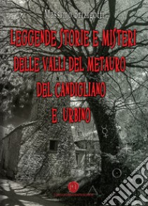 Leggende, storie e misteri delle valli del Metauro del Candigliano e Urbino libro di Brizigotti Massimo