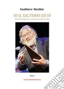 Io, il Salterio e io. Michele Sangineto, un grande artista di oggi libro di Nicolini Gualtiero