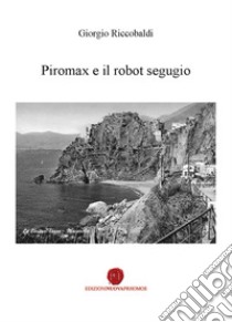 Piromax e il robot segugio libro di Riccobaldi Giorgio