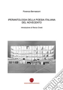 Iperantologia della poesia italiana del Novecento libro di Bernasconi Fiorenzo