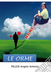 Le orme libro di Angelo Antonio Felice