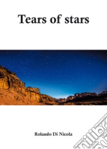 Tears of stars libro di Di Nicola Rolando