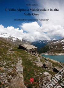 Il Vallo Alpino a Malciaussia e in alta Valle Orco. Il sottosettore autonomo «Levanna» libro di Collaro Mattia